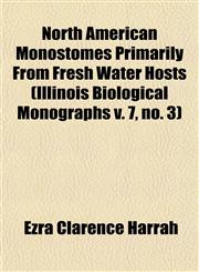 North American Monostomes Primarily From Fresh Water Hosts (Illinois Biological Monographs v. 7, no. 3),1153517728,9781153517720