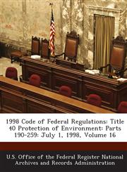 1998 Code of Federal Regulations Title 40 Protection of Environment: Parts 190-259: July 1, 1998, Volume 16,1289031673,9781289031671