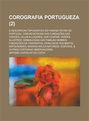 Corografia Portugueza; E Descripcam Topografica Do Famoso Reyno de Portugal, Com as Noticias Das Fundacoes Das Cidades, Villas & Lugares, Que Contem,,1153534576,9781153534574