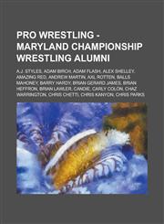 Pro Wrestling - Maryland Championship Wrestling alumni A.J. Styles, Adam Birch, Adam Flash, Alex Shelley, Amazing Red, Andrew Martin, Axl Rotten, Balls Mahoney, Barry Hardy, Brian Gerard James, Brian Heffron, Brian Lawler, Candie, Carly Colón, Chaz Warri,1234666413,9781234666415