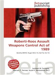 Roberti-Roos Assault Weapons Control Act of 1989,6135298933,9786135298932