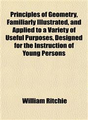 Principles of Geometry, Familiarly Illustrated, and Applied to a Variety of Useful Purposes, Designed for the Instruction of Young Persons,115179919X,9781151799197
