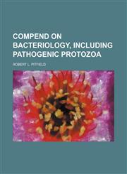 Compend on bacteriology, including pathogenic protozoa,1151992569,9781151992567