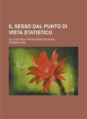Il Sesso Dal Punto Di Vista Statistico; Le Leggi Della Produzione Dei Sessi,1234120577,9781234120573