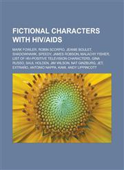 Fictional characters with HIV|AIDS Mark Fowler, Robin Scorpio, Jeanie Boulet, Shadowhawk, Speedy, James Robson, Malachy Fisher,1233165046,9781233165049