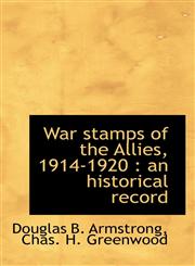 War Stamps of the Allies, 1914-1920 An Historical Record,1117281736,9781117281735