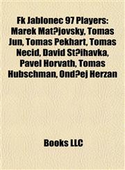 Fk Jablonec 97 Players Marek Matějovský, Tomáš Jun, Tomáš Pekhart, Tomáš Necid, David Střihavka, Pavel Horváth, Tomáš Hübschman, Ondřej Herzán,1155445953,9781155445953