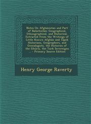 Notes on Afghanistan and Part of Baluchistan Geographical, Ethnographical, and Historical, Extracted from the Writings of Little Known Afghan and Taj,1294802178,9781294802174