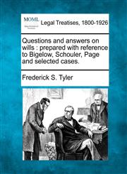 Questions and answers on wills prepared with reference to Bigelow, Schouler, Page and selected cases.,1240029012,9781240029013