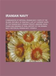 Iranian Navy Islamic Republic of Iran Navy, List of Current Ships of the Iranian Navy, Naval Ranks and Insignia of Iran,1155957946,9781155957944
