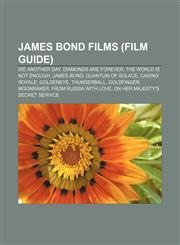 James Bond films (Film Guide) Die Another Day, Diamonds Are Forever, The World Is Not Enough, James Bond, Quantum of Solace, Casino Royale,1156509548,9781156509548