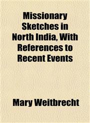 Missionary Sketches in North India, With References to Recent Events,1150685832,9781150685835