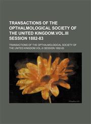 Transactions of the Opthalmological Society of the United Kingdom.VOL.III Session 1882-83,1151015768,9781151015761