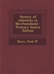 History of Education in Newfoundland - Primary Source Edition,129541483X,9781295414833