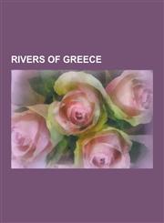 Rivers of Greece Acheron, Asopus, Vardar, Vjose, Maritsa, Achelous River, Cephissus, Struma, Haliacmon, List of Rivers of Greece, Iliss,1230541217,9781230541211