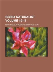 Essex Naturalist; Being the Journal of the Essex Field Club Volume 10-11,1234085151,9781234085155