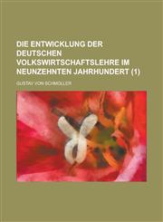 Die Entwicklung Der Deutschen Volkswirtschaftslehre Im Neunzehnten Jahrhundert (1),1154696731,9781154696738