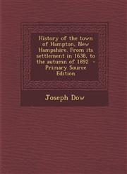 History of the Town of Hampton, New Hampshire. from Its Settlement in 1638, to the Autumn of 1892,128958883X,9781289588830