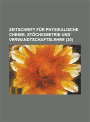 Zeitschrift Fur Physikalische Chemie, Stochiometrie Und Verwandtschaftslehre (30 ),1153558947,9781153558945
