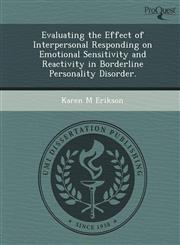 Evaluating the Effect of Interpersonal Responding on Emotional Sensitivity and Reactivity in Borderline Personality Disorder.,1249865506,9781249865506