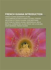 French Guiana Introduction French Guiana geography stubs, Telecommunications in French Guiana, Foreign relations of French Guiana,1157622275,9781157622277