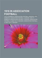 1916 in association football 1915-16 domestic association football leagues, 1916 domestic association football leagues,115675478X,9781156754788