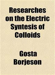 Researches on the Electric Syntesis of Colloids,1152768433,9781152768437