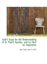 Lock's Essay for the Understanding of St. Paul's Epistles, and Le Clerc on Inspiration,1113068353,9781113068354
