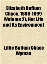 Elizabeth Buffum Chace, 1806-1899 (Volume 2); Her Life and Its Environment,1152825607,9781152825604