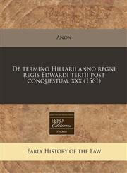 De termino Hillarii anno regni regis Edwardi tertii post conquestum. xxx (1561),1171307985,9781171307983