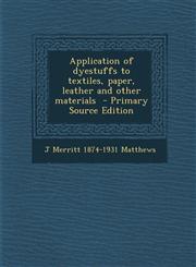 Application of dyestuffs to textiles, paper, leather and other materials  - Primary Source Edition,1295644150,9781295644155