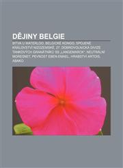 Dějiny Belgie Bitva u Waterloo, Belgické Kongo, Spojené království Nizozemské, 27. dobrovolnická divize tankových granátníků SS „Langemarck",1232826618,9781232826613