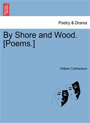 By Shore and Wood. [Poems.],124104340X,9781241043407