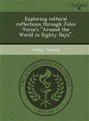 Exploring cultural reflections through Jules Verne's "Around the World in Eighty Days".,1244593729,9781244593725