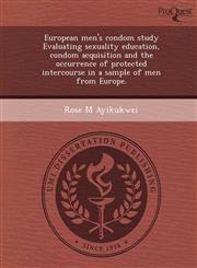 European men's condom study Evaluating sexuality education, condom acquisition and the occurrence of protected intercourse in a sample of men from Europe.,1249904730,9781249904731