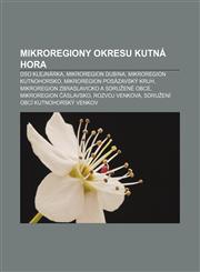Mikroregiony okresu Kutná Hora DSO Klejnárka, Mikroregion Dubina, Mikroregion Kutnohorsko, Mikroregion Posázavský kruh,1232871702,9781232871705