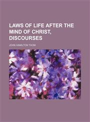 Laws of life after the mind of Christ, discourses,1150355123,9781150355127