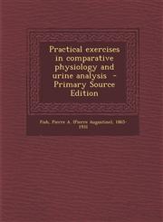 Practical exercises in comparative physiology and urine analysis  - Primary Source Edition,129485819X,9781294858195