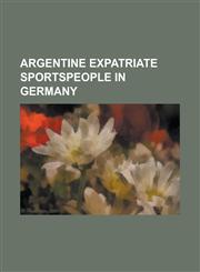 Argentine Expatriate Sportspeople in the United Kingdom Osvaldo Ardiles, Hernan Crespo, Carlos Tevez, Javier Mascherano, Juan Sebastian Veron,1233120433,9781233120437