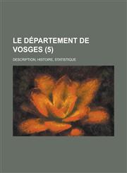 Le Departement de Vosges; Description, Histoire, Statistique (5 ),1153499169,9781153499163