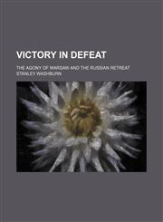 Victory in Defeat; The Agony of Warsaw and the Russian Retreat,1458993175,9781458993175