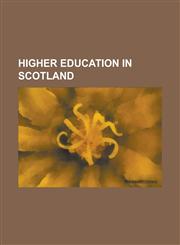 Higher Education in Scotland Ancient University Governance in Scotland, Cabinet Secretary for Education and Lifelong Learning, Carnegie Trust for T,1230779353,9781230779355