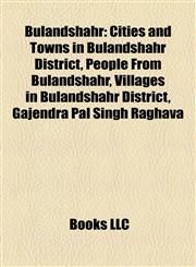 Bulandshahr Cities and Towns in Bulandshahr District, People From Bulandshahr, Villages in Bulandshahr District, Gajendra Pal Singh Raghava,1157789870,9781157789871