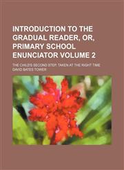 Introduction to The gradual reader, or, Primary school enunciator Volume 2; the child's second step, taken at the right time,1150773340,9781150773341