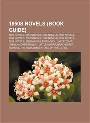 1850s novels (Book Guide) 1850 novels, 1851 novels, 1852 novels, 1853 novels, 1854 novels, 1855 novels, 1856 novels, 1857 novels, 1858 novels,1157735649,9781157735649