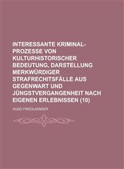 Interessante Kriminal-Prozesse Von Kulturhistorischer Bedeutung, Darstellung Merkwurdiger Strafrechitsfalle Aus Gegenwart Und Jungstvergangenheit Nach,123500919X,9781235009198