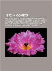 1972 in comics 1972 comic debuts, Comics characters introduced in 1972, Supergirl, Swamp Thing, Destiny, Captain Marvel, Luke Cage,1157994458,9781157994459