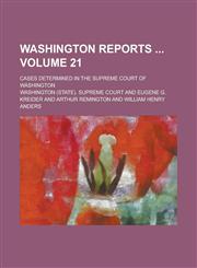 Washington Reports ; Cases Determined in the Supreme Court of Washington Volume 21,1234284383,9781234284381