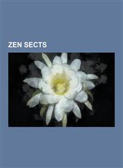 Zen Sects Chan, Kwan Um School of Zen, Obaku Zen, Order of Interbeing, Rinzai Zen, Sanbo Kyodan, Soto Zen, White Plum Asanga, Th,1230639179,9781230639178
