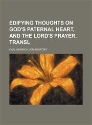 Edifying Thoughts on God's Paternal Heart, and the Lord's Prayer. Transl,115164160X,9781151641601